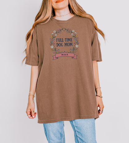 Custom Dog Mom Shirt | Full Time Dog Mom Tee | Rootspaws